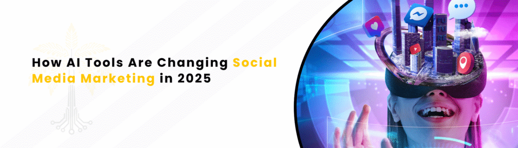 How AI Tools Are Changing Social Media Marketing in 2025