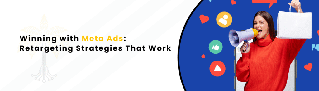 Winning with Meta Ads: Retargeting Strategies That Work