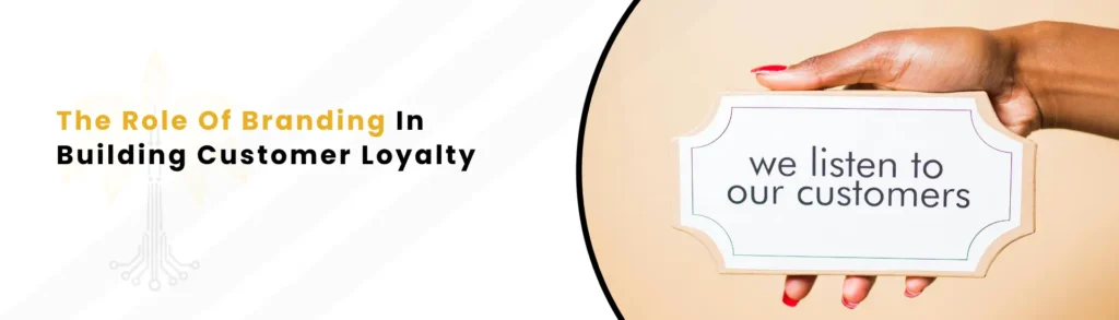 An Image text "The Role Of Branding In Building Customer Loyalty"