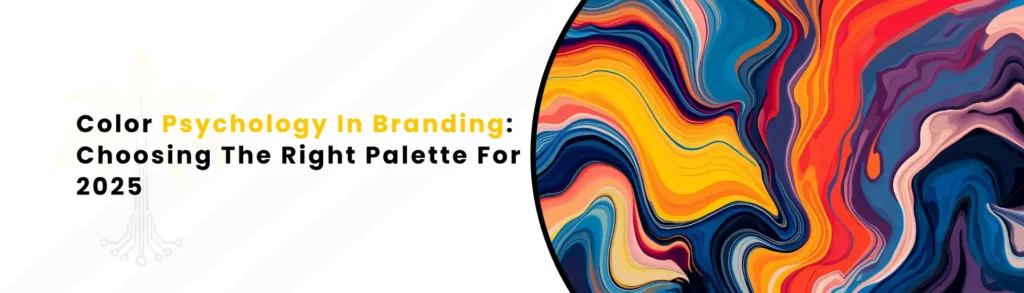 An Image Text "Color Psychology In Branding Choosing The Right Palette For 2025"