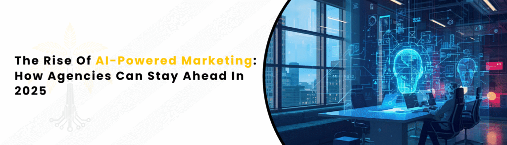 An alt text "The Rise Of AI-Powered Marketing How Agencies Can Stay Ahead In 2025"