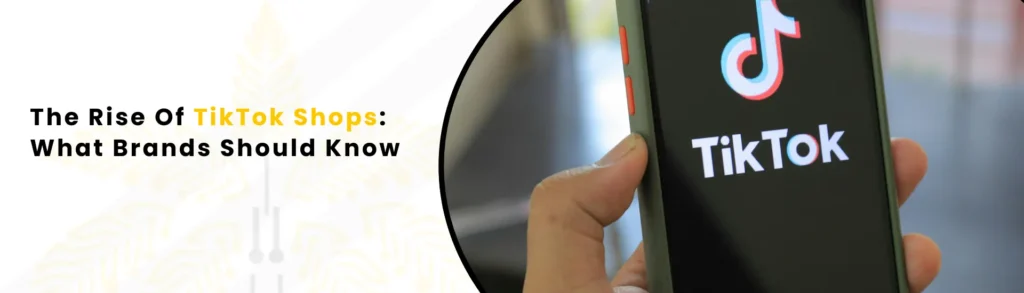 An alt text "The Rise Of TikTok Shops What Brands Should Know"