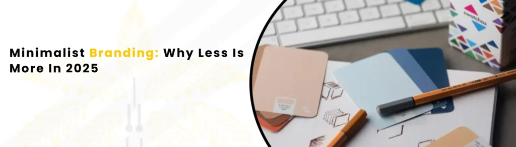 An Image alt text "Minimalist Branding Why Less Is More In 2025 "