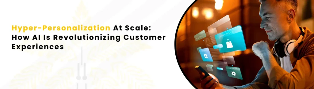 An Image Alt Text "Hyper-Personalization at Scale: How AI is Revolutionizing Customer Experiences "