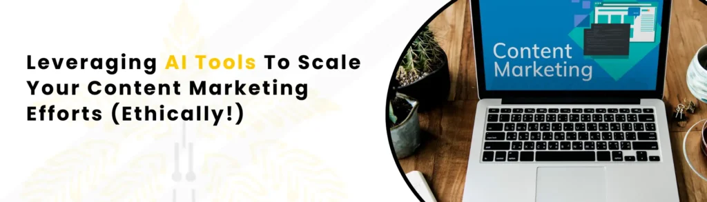 An Image Alt Text "Leveraging AI Tools To Scale Your Content Marketing Efforts (Ethically!)"