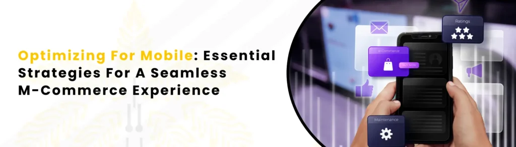 an Image alt Text "Optimizing For Mobile: Essential Strategies For A Seamless M-commerce Experience"