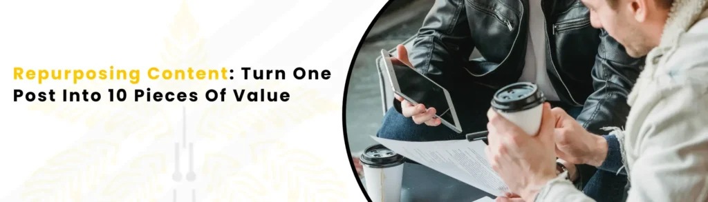 An Imge alt text "Repurposing Content Turn One Post Into 10 Pieces Of Value"