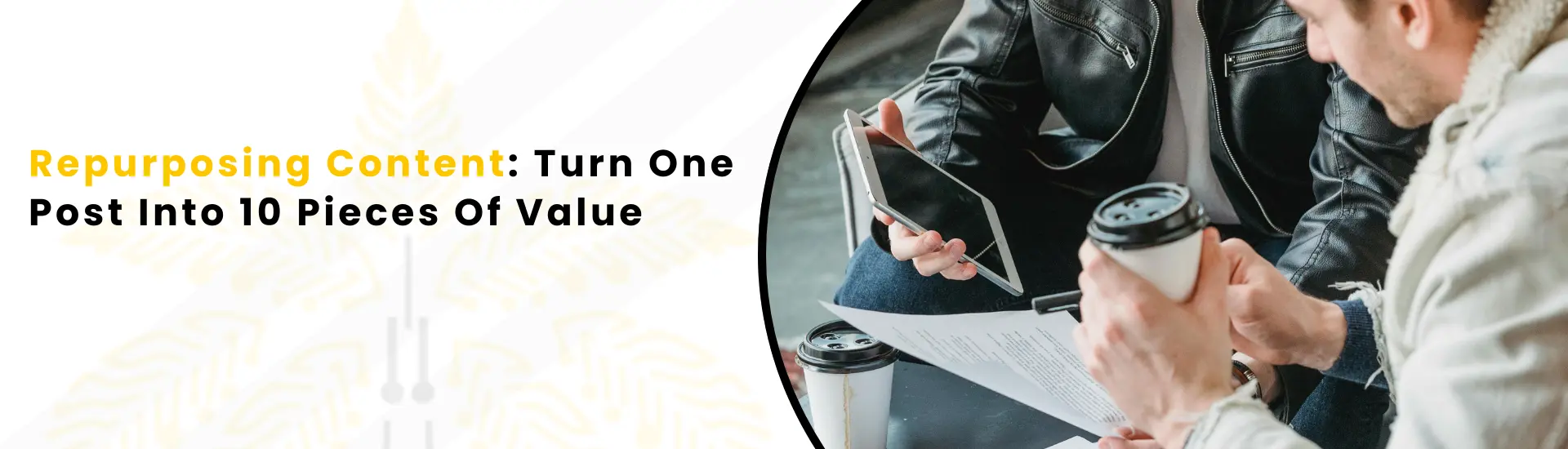 An Imge alt text "Repurposing Content Turn One Post Into 10 Pieces Of Value"