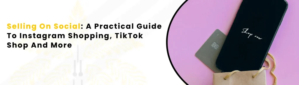 An Image Alt Text "Selling on Social: A Practical Guide to Instagram Shopping, TikTok Shop, and More "