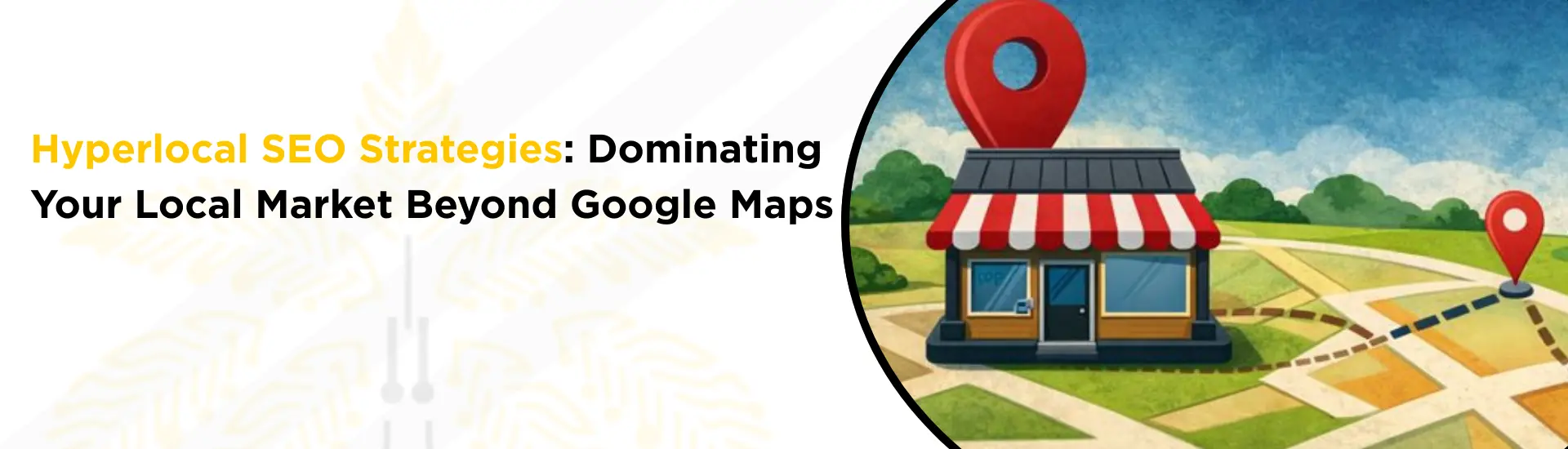 Hyperlocal SEO Strategies: Dominating Your Local Market Beyond Google Maps