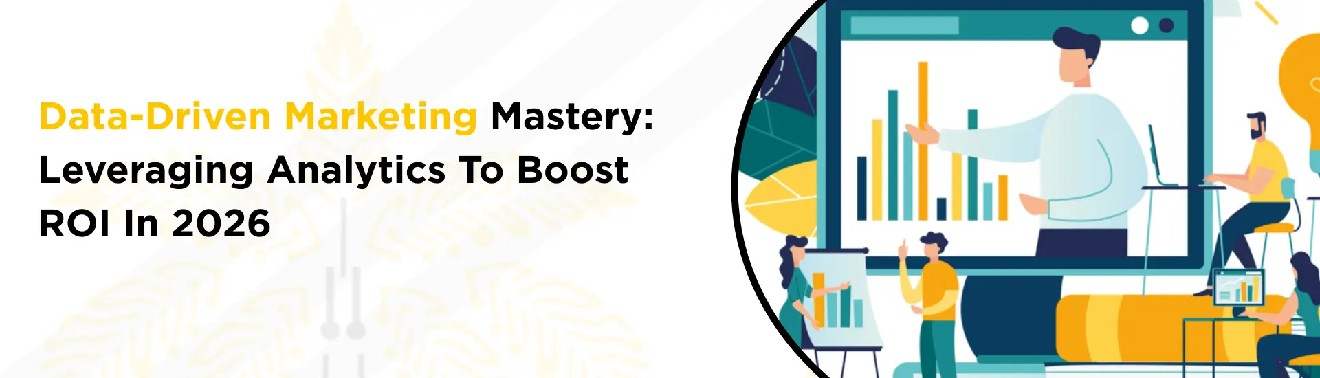 Data-Driven Marketing Mastery: Leveraging Analytics to Boost ROI in 2026