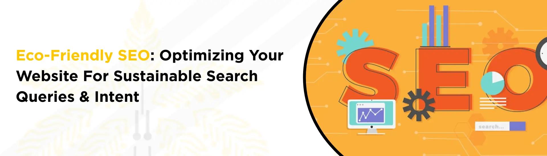 Eco-Friendly SEO: Optimizing Your Website for Sustainable Search Queries & Intent