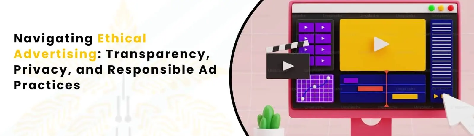 Navigating Ethical Advertising: Transparency, Privacy, And Responsible Ad Practices