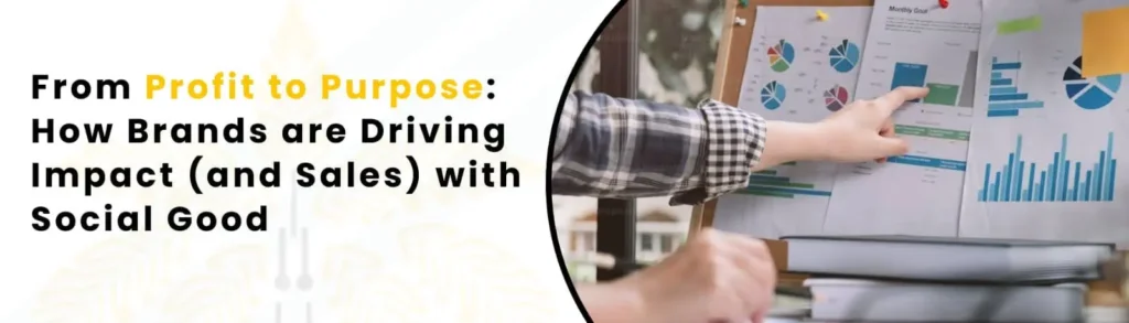 From Profit to Purpose: How Brands are Driving Impact (and Sales) with Social Good