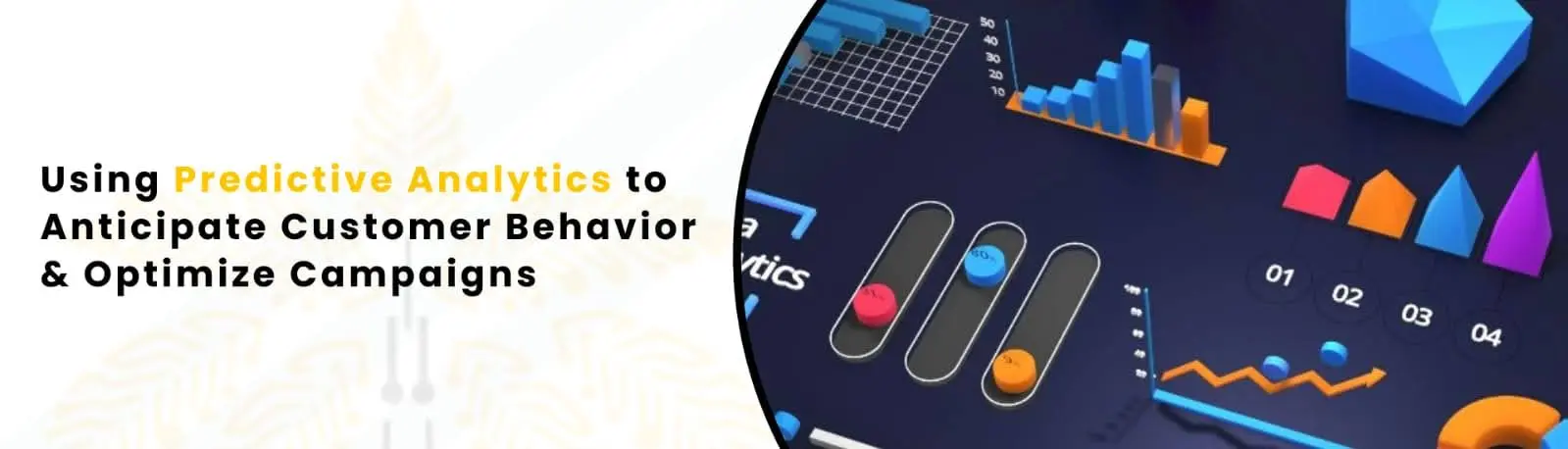 Using Predictive Analytics To Anticipate Customer Behavior & Optimize Campaigns