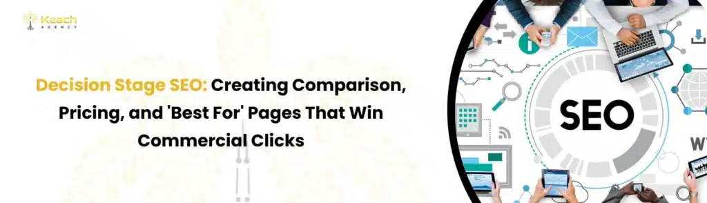Decision Stage SEO: Creating Comparison, Pricing, and 'Best For' Pages That Win Commercial Clicks