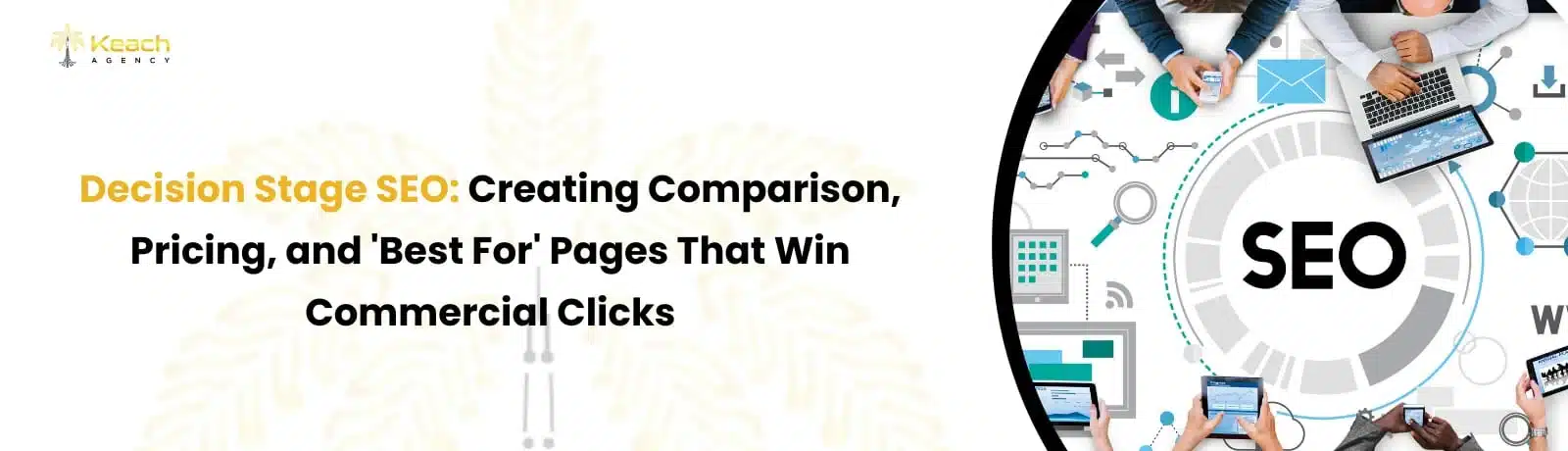 Decision Stage SEO: Creating Comparison, Pricing, and 'Best For' Pages That Win Commercial Clicks