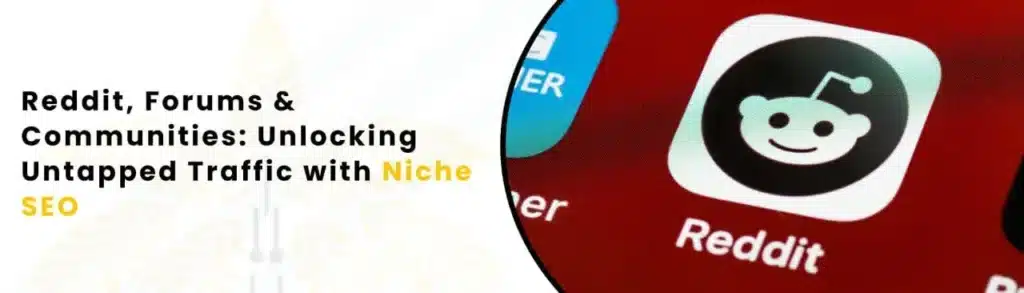Reddit Forums & Communities Unlocking Untapped Traffic with Niche SEO
