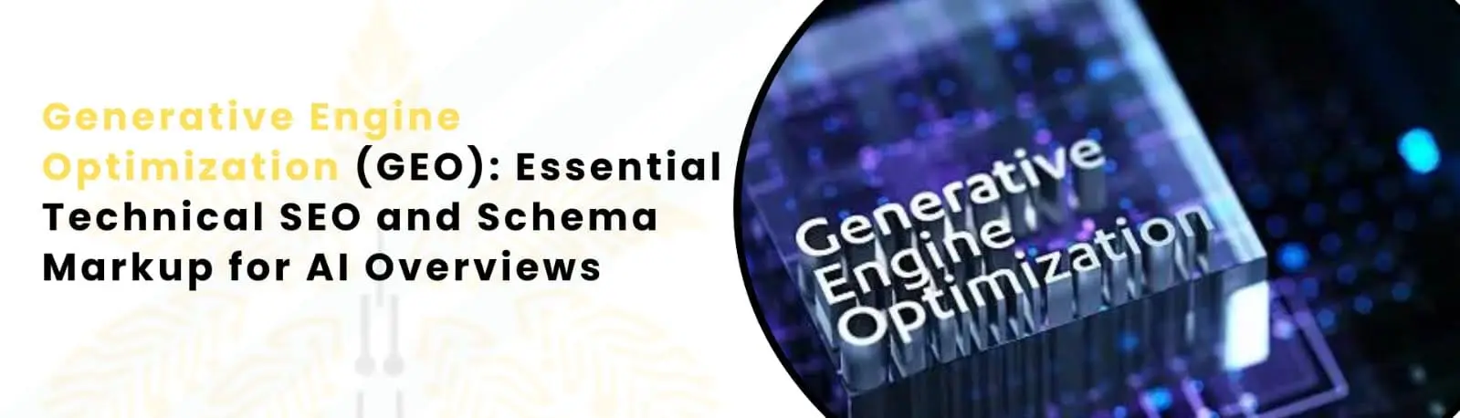 Generative Engine Optimization (GEO): Essential Technical SEO and Schema Markup for AI Overviews