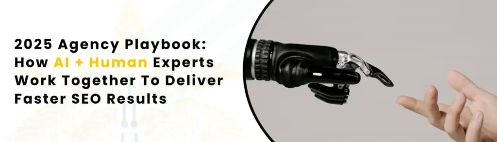 2025 Agency Playbook: How AI + Human Experts Work Together To Deliver Faster SEO Results