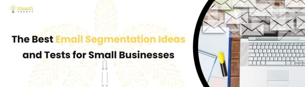 Best Email Segmentation Ideas and Tests for Small Businesses.