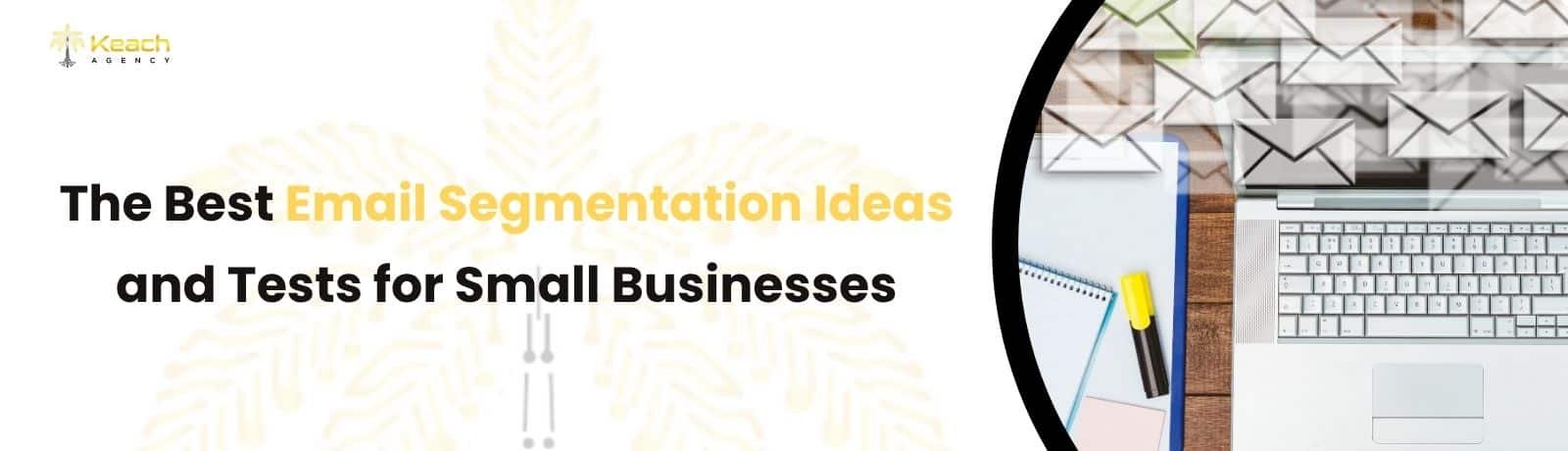 Best Email Segmentation Ideas and Tests for Small Businesses.