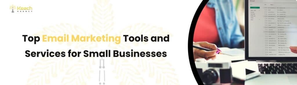 Top Email Marketing Tools and Services for Small Businesses