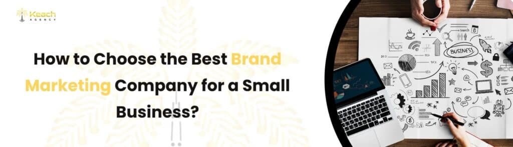 Choosing the Best Brand Marketing Company.